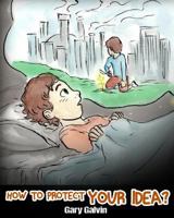 How To Protect Your Idea? 197574120X Book Cover