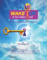Wake Up to Your Higher Self: The Key Is Mindful Thought Management 1490784195 Book Cover