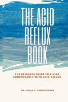 The Acid Reflux Book: The Ultimate Guide to Living Comfortably with Acid Reflux B0BZFPFTYD Book Cover