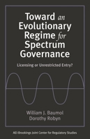 Toward an Evolutionary Regime for Spectrum Governance: Licensing or Unrestricted Entry? 0815708491 Book Cover