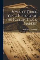 Seventy-Three Years History of the Boston Stock Market 1021607290 Book Cover