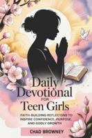 Daily Devotional For Teen Girls: Faith-Building Reflections to Inspire Confidence, Purpose, and Godly Growth B0G3L51KSC Book Cover