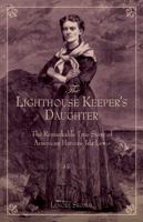 Lighthouse Keeper's Daughter: The Remarkable True Story Of American Heroine Ida Lewis 0762758805 Book Cover