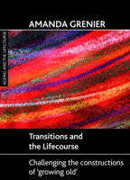 Transitions and the Lifecourse: Challenging the Constructions of 'Growing Old' 1847426921 Book Cover