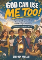God can use me too: Discovering ypor gifts, growing in courage, and making a difference (Growing Hearts, Living Faith) B0H9JNQ51F Book Cover