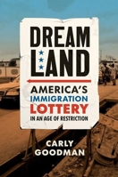 Dreamland: America's Immigration Lottery in an Age of Restriction 1469673045 Book Cover