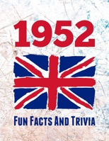 1952 Fun Facts And Trivia: Yearbook containing everything you ever wanted to know about what happened in the United Kingdom in 1952 – A perfect gift for a birthday or anniversary. B093RPHDVJ Book Cover