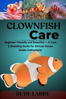 CLOWNFISH CARE: From Reef to Tank — Breeding, Bonding, and Reef-Safe Care for These Iconic Marine Fish B0FHFPYGJF Book Cover