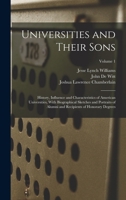 Universities and Their Sons; History, Influence and Characteristics of American Universities, With Biographical Sketches and Portraits of Alumni and Recipients of Honorary Degrees; Volume 1 101746068X Book Cover