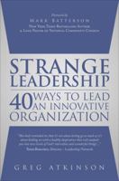 Strange Leadership: 40 Ways to Lead an Innovative Organization 1630632015 Book Cover