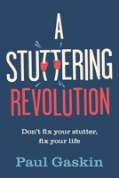 A Stuttering Revolution: Don't Fix Your Stutter, Fix Your Life 178860489X Book Cover