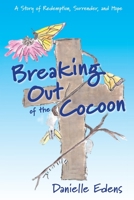 Breaking Out of The Cocoon: A Story of Redemption, Surrender, and Hope 1719583919 Book Cover