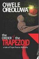 The Order of the Trapezoid: The Tale of Pearse Tope Akinsola 1976977800 Book Cover