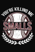 Your Killing Me Smalls: Baseball Softball Teeball Notebook 6x9 Blank Lined Journal Gift 1087476836 Book Cover