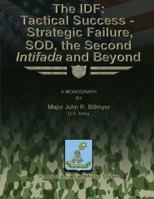 The IDF: Tactical Success - Strategic Failure, SOD, the Second Intifada and Beyond 1481166204 Book Cover