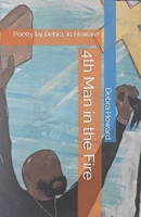 4th Man in the Fire: Poetry by Debra Jo Howard B0H41DLG9Q Book Cover