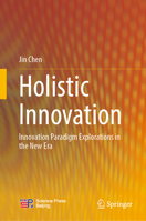 Holistic Innovation: Innovation Paradigm Explorations in the New Era 981198624X Book Cover