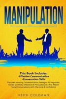 Manipulation: 2 Books in 1 – Discover Amazing Communication Strategies to Negotiate, Handle Conflicts, Influence & Persuade Like a Pro. Master Social Conversations with Charisma & Confidence 1793484155 Book Cover
