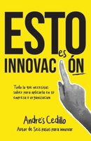 Esto es Innovación: Todo lo que necesitas saber para aplicar en tu empresa u organización (Spanish Edition) B0DX8DRDSX Book Cover