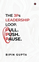 The 3Ps Leadership Loop. Pull. Push. Pause. B0FJHQJPPH Book Cover