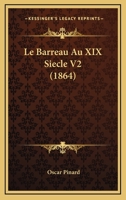 Le Barreau Au XIX Siecle V2 (1864) 1160450439 Book Cover