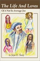 The Life and Loves of a Not So Average Joe 0595213499 Book Cover