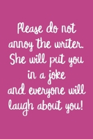 Please do not annoy the writer. She will put you in a joke and everyone will laugh about you!: Joke Brainstorming and Writing Notebook for Female Comedians and Stand Up Comics - Pink 1709747153 Book Cover