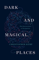 Dark and Magical Places: The Neuroscience of Navigation 1324064382 Book Cover