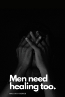 Men need healing too. B0HB9TKBWL Book Cover