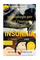 37 strategie per vincere l'insonnia e vivere felici: sconfiggere l'insonnia, addormentarsi, sonno profondo e sonno leggero, apnea notturna, smettere d 1530165385 Book Cover