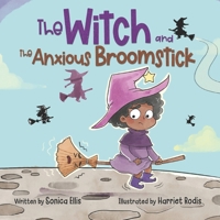 The Witch and the Anxious Broomstick: An Easy to Read Halloween Story About Overcoming Anxiety, Developing a Growth Mindset, and Trying New Things. 1737264749 Book Cover