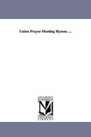 Union Prayer Meeting Hymns 0353988839 Book Cover