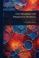 The Hearing Of Primitive Peoples 1024870626 Book Cover