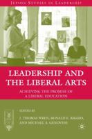 Leadership and the Liberal Arts: Achieving the Promise of a Liberal Education (Jepson Studies in Leadership) 0230612288 Book Cover