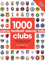 1000 Football Clubs: Teams, Stadiums, and Legends of the Beautiful Game 0789331101 Book Cover