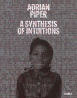 Adrian Piper: A Synthesis of Intuitions 1965–2016 163345049X Book Cover