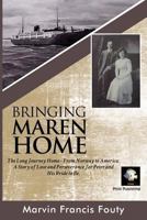 Bringing Maren Home: The Long Journey Home from Norway to America, at the Turn of the Twentieth Century. A Tale of Love and Perseverance For Peter and His Bride to Be. 1547222670 Book Cover