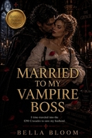 Married to My Vampire Boss: Medieval Council. GenZ Wife. A Husband Who Doesn't Even Know Her. (Ancient Crusader) B0HGRRZWHH Book Cover
