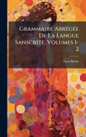 Grammaire AbrÃ(c)gÃ(c)e De La Langue Sanscrite, Volumes 1-2 (French Edition) 1023808382 Book Cover