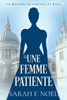 Une Femme Patiente: La Série de Mystères Historiques de Tabitha et Wolf (French Edition) B0FP8YBVC8 Book Cover