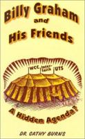 Billy Graham and His Friends: A Hidden Agenda? 1891117173 Book Cover