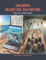 Children's Delight Owl Bag Knitting: Easy, Fun, Artistic Project B0CSDTX4LW Book Cover