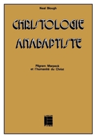 Christologie anabaptiste: Pilgram Marpeck et l'humanité du Christ (Histoire et société) (French Edition) 2830900162 Book Cover