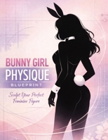 Bunny Girl Physique Blueprint: Sculpt Curves, Tone Softly & Master Posture for the Ultimate Feminine Aesthetic B0GCJHMZXB Book Cover