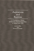 Aspirations and Realities: A Documentary History of Economic Development Policy in Ireland Since 1922 (Contributions in Economics and Economic History) 0313274401 Book Cover