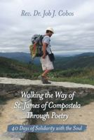 Walking the Way of St. James of Compostela Through Poetry: 40 Days of Solidarity with the Soul 1973641917 Book Cover