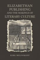 Elizabethan Publishing and the Makings of Literary Culture 1487502230 Book Cover
