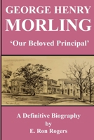 GEORGE HENRY MORLING 'Our Beloved Principal' 098760841X Book Cover