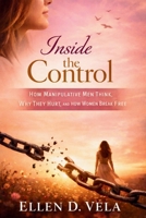 Inside the control: How manipulative men think, why they hurt, and how women break free B0GHQ5536F Book Cover