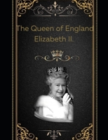 The Queen of England Elizabeth II. B0F7856Q24 Book Cover